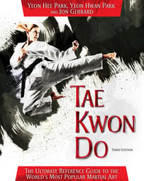 Tae Kwon Do - The Ultimate Reference Guide to the World's Most Popular Martial Art, Third Edition