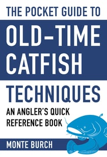 The Pocket Guide to Old-Time Catfish Techniques - An Angler's Quick Reference Book