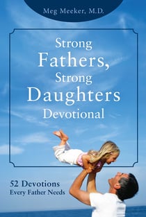 Strong Fathers, Strong Daughters Devotional - 52 Devotions Every Father Needs