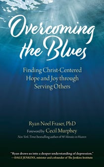 Overcoming the Blues - Finding Christ-Centered Hope and Joy through Serving Others