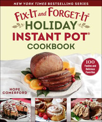 Fix-It and Forget-It Holiday Instant Pot Cookbook - 100 Festive and Delicious Favorites