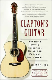 Clapton's Guitar - Watching Wayne Henderson Build the Perfect Instrument
