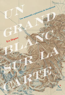 Un grand blanc sur la carte - Une mémorable exploration du Karakoram