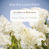 Les collines de Bellechasse - Tome 3 : Alice, Aline et Rosalie - Alice, Aline et Rosalie