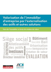 Valorisation de l'immobilier d'entreprise par l'externalisation des actifs et autres solutions - faire de l'immobilier un levier de création de valeur