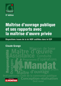 Maîtrise d'ouvrage publique et ses rapports avec la maîtrise d'uvre privée - dispositions issues de la loi MOP codifiées dans le CCP (5e édition)
