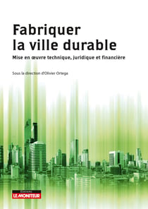 Fabriquer la ville durable - mise en  oeuvre technique, juridique et financière