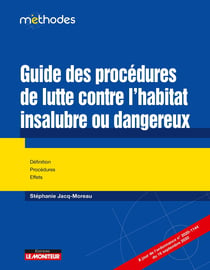 Guide des procédures de lutte contre l'habitat insalubre ou dangereux : définitions, procédures, effets