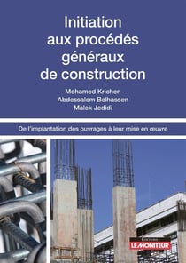 Initiation aux procédés généraux de construction - de l'implantation des ouvrages à leur mise en oeuvre