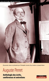Auguste Perret : Anthologie des écrits, conférences et entretiens