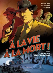 À la vie à la mort ! Tome 2 : le Gang des Tractions Avant