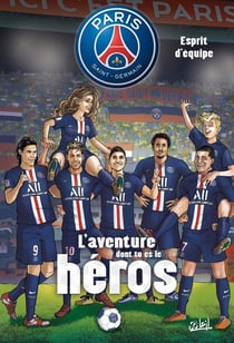 Paris Saint-Germain - l'aventure dont tu es le héros Tome 2 : esprit d'equipe