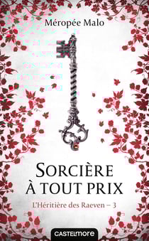 L'héritière des Raeven Tome 3 : sorcière à tout prix