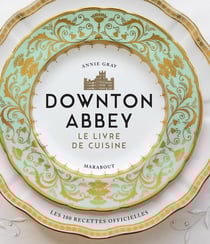 Downton Abbey, le livre de cuisine - les recettes officielles