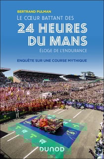 Le coeur battant des 24 Heures du Mans - Eloge de l'endurance - Enquête sur une course mythique