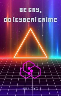 Be Gay, Do (Cyber) Crime