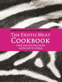The Exotic Meat Cookbook - From Antelope to Zebra