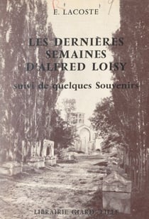 Les dernières semaines d'Alfred Loisy - Suivi de quelques souvenirs