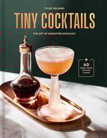 Tiny Cocktails - The Art of Miniature Mixology: A Cocktail Recipe Book