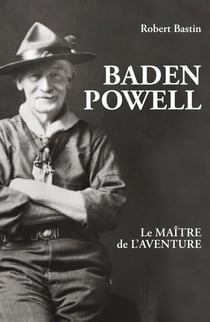 Baden Powell - Le maître de l’aventure