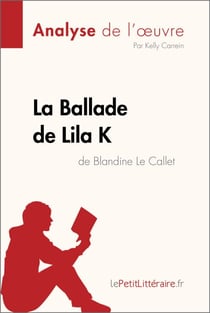 La Ballade de Lila K de Blandine Le Callet (Analyse de l'oeuvre) - Analyse complète et résumé détaillé de l'oeuvre