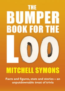 The Bumper Book For The Loo - Facts and figures, stats and stories – an unputdownable treat of trivia