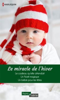 Le miracle de l'hiver - Le cadeau qu'elle attendait - Un Noël magique - Un bébé pour les fêtes