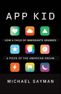 App Kid - How a Child of Immigrants Grabbed a Piece of the American Dream