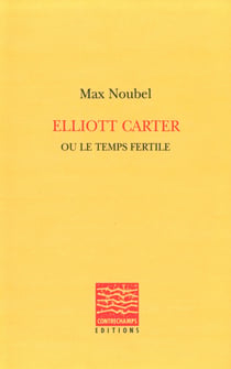 Elliott Carter ou le temps fertile