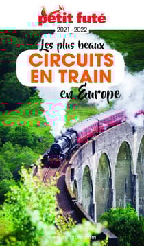 LES PLUS BEAUX CIRCUITS EN TRAIN EN EUROPE 2021/2022 Petit Futé