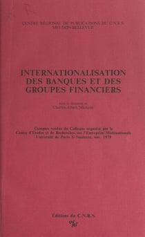 Internationalisation des banques et des groupes financiers - Comptes rendus du Colloque organisé par le Centre d'études et de recherches sur l'entreprise multinationale, Université de Paris X-Nanterre, novembre 1979