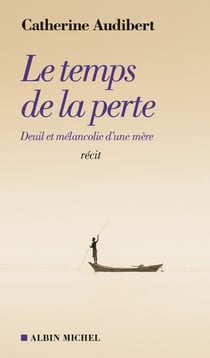 Le Temps de la perte - Deuil et mélancolie d’une mère