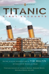 Titanic, First Accounts - (Penguin Classics Deluxe Edition)