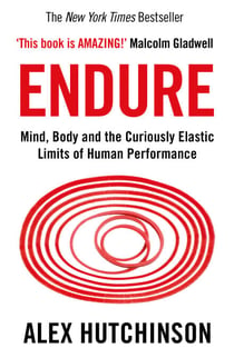 Endure - Mind, Body and the Curiously Elastic Limits of Human Performance
