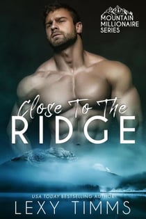 Close to the Ridge - Mountain Millionaire Series, #1