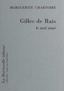 Gilles de Rais - Le mal aimé