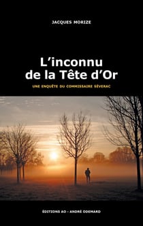L'inconnu de la Tête d'Or - Les enquêtes lyonnaises du commissaire Séverac
