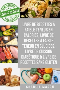 Livre de recettes à faible teneur en calories, Livre de recettes à faible teneur en glucides, Livre De Cuisson Diabétique &amp; Livre De Recettes Sans Gluten