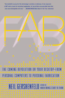 Fab - The Coming Revolution on Your Desktop--from Personal Computers to Personal Fabrication