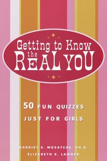 Getting to Know the Real You - 50 Fun Quizzes Just for Girls