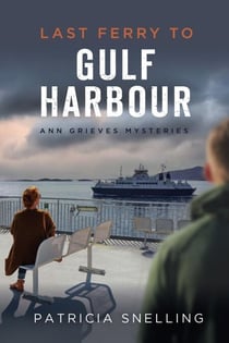 Last Ferry To Gulf Harbour - Ann Grieves Mysteries