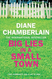Big Lies in a Small Town - A shocking tale of mystery and suspense from the international bestseller Diane Chamberlain