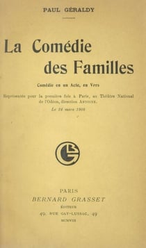 La comédie des familles - Comédie en un acte, en vers, représentée pour la première fois à Paris au Théâtre National de l'Odéon, direction Antoine, le 24 mars 1908