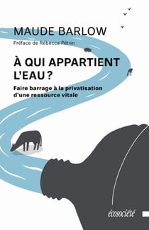 À qui appartient l'eau? - Faire barrage à la privatisation d'une ressource vitale