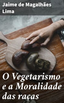 O Vegetarismo e a Moralidade das raças - Explorando a ética da alimentação e dos preconceitos raciais