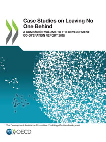 Case Studies on Leaving No One Behind - A companion volume to the Development Co-operation Report 2018