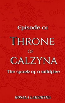 The Spark of a Wildfire: Episode one - Throne of Calzyna, #1