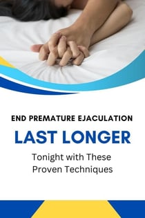 End Premature Ejaculation: Last Longer Tonight with These Proven Techniques