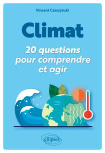 Climat : 20 questions pour comprendre et agir