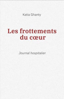 Les Frottements du cœur - Journal hospitalier